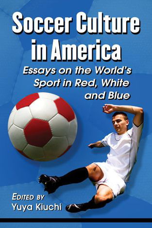 Cover for Yuya Kiuchi · Soccer Culture in America: Essays on the World's Sport in Red, White and Blue (Paperback Book) (2013)