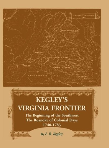 Cover for F B Kegley · Kegley's Virginia Frontier: The Beginning of the Southwest, The Roanoke of Colonial Days 1740-1783 (Innbunden bok) (2012)