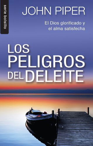 Cover for John Piper · Los Peligro Del Deleite: El Dios Glorificado Y El Alma Satisfecha = the Danderous Duty of Delight (Serie Bolsillo) (Spanish Edition) (Paperback Book) [Spanish edition] (2012)