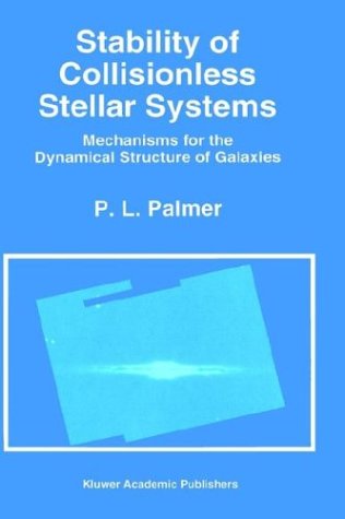 Stability of Collisionless Stellar Systems: Mechanisms for the Dynamical Structure of Galaxies - Astrophysics and Space Science Library - P.L. Palmer - Bøker - Springer - 9780792324553 - 31. oktober 1994