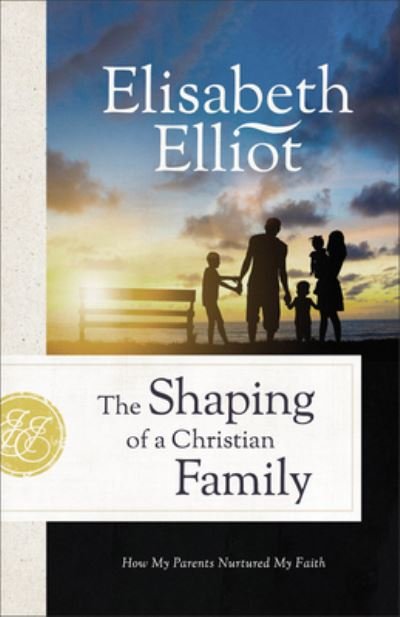 Cover for Elisabeth Elliot · Shaping of a Christian Family (Book) (2023)