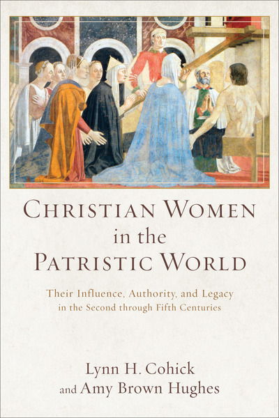 Cover for Lynn H. Cohick · Christian Women in the Patristic World – Their Influence, Authority, and Legacy in the Second through Fifth Centuries (Paperback Book) (2017)