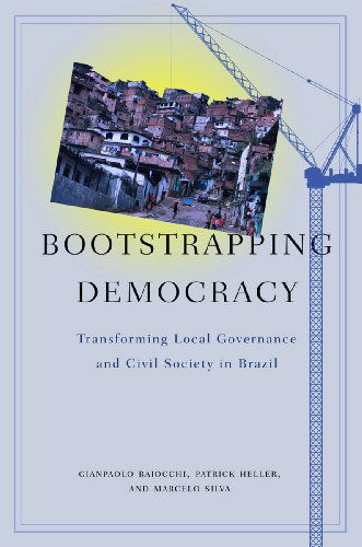 Cover for Gianpaolo Baiocchi · Bootstrapping Democracy: Transforming Local Governance and Civil Society in Brazil (Hardcover Book) (2011)