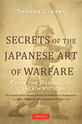 Secrets of the Japanese Art of Warfare: From the School of Certain Victory - Thomas Cleary - Boeken - Tuttle Publishing - 9780804856553 - 25 april 2023