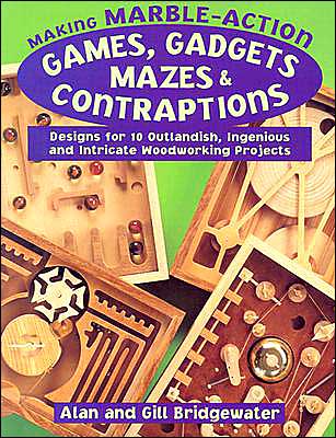 Cover for Alan Bridgewater · Making Marble-Action Games, Gadgets, Mazes and Contraptions: Designs for 10 Outlandish, Ingenious and Intricate Woodworking Projects (Paperback Book) (1999)