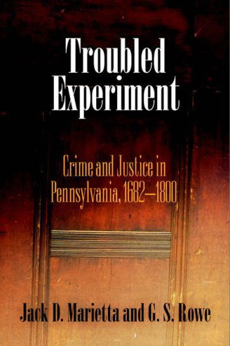 Cover for Jack D. Marietta · Troubled Experiment: Crime and Justice in Pennsylvania, 1682-1800 - Early American Studies (Hardcover Book) (2006)
