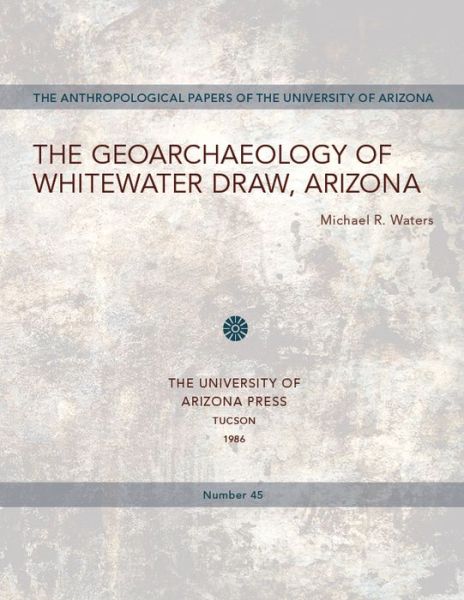 Cover for Michael R. Waters · The Geoarchaeology of Whitewater Draw, Arizona - Anthropological Papers (Paperback Book) (2015)