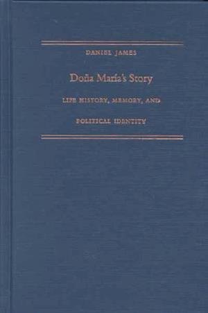 Cover for Daniel James · Dona Maria's Story: Life History, Memory, and Political Identity - Latin America Otherwise (Inbunden Bok) (2001)