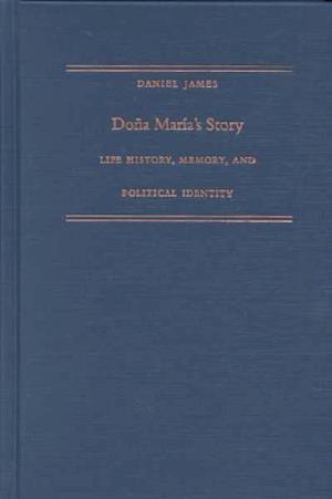 Cover for Daniel James · Dona Maria's Story: Life History, Memory, and Political Identity - Latin America Otherwise (Innbunden bok) (2001)