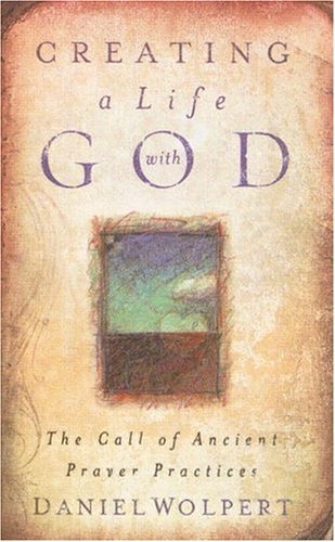 Cover for Daniel Wolpert · Creating a Life with God: the Call of Ancient Prayer Practices (Pocketbok) (2003)
