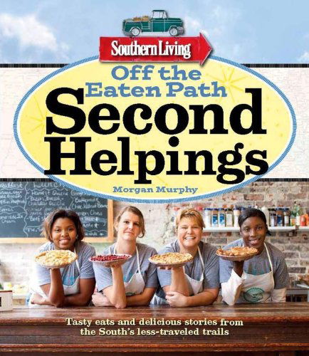 Cover for Morgan Murphy · Southern Living off the Eaten Path: Second Helpings: Tasty Eats and Delicious Stories from the South's Less-traveled Trails (Southern Living (Paperback Oxmoor)) (Paperback Book) (2013)