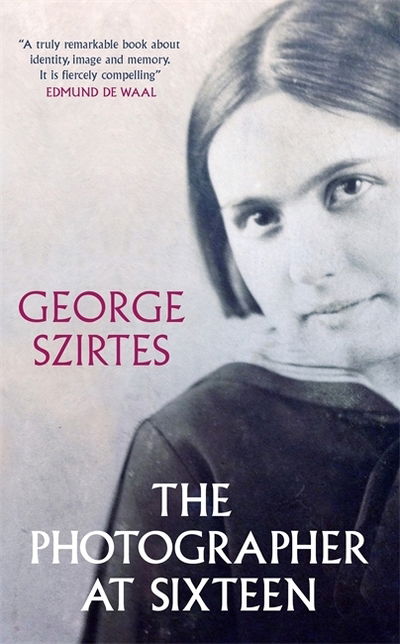 Cover for George Szirtes · The Photographer at Sixteen: A BBC RADIO 4 BOOK OF THE WEEK (Paperback Book) (2020)