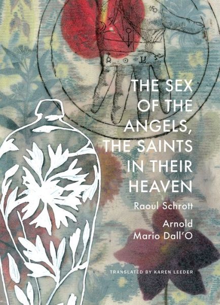 Cover for Raoul Schrott · The Sex of the Angels, the Saints in their Heaven: A Breviary - The German List (Hardcover Book) (2019)