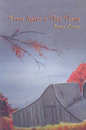 Frost Lights A Thin Flame - James Owens - Książki - Mayapple Press - 9780932412553 - 1 listopada 2007