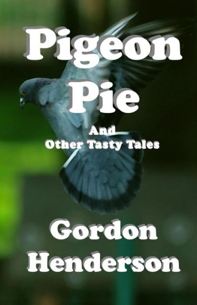 Pigeon Pie and Other Tasty Tales - Gordon Henderson - Books - TAU Publishing UK - 9780957220553 - March 27, 2014