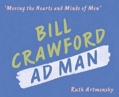 Cover for Ruth Artmonsky · Moving the Hearts and Minds of Men: Bill Crawford, Ad Man (Taschenbuch) (2014)