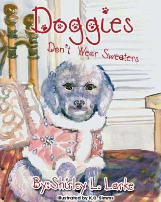 Cover for Shirley L Larke · Doggies Don't Wear Sweaters (Paperback Book) (2014)