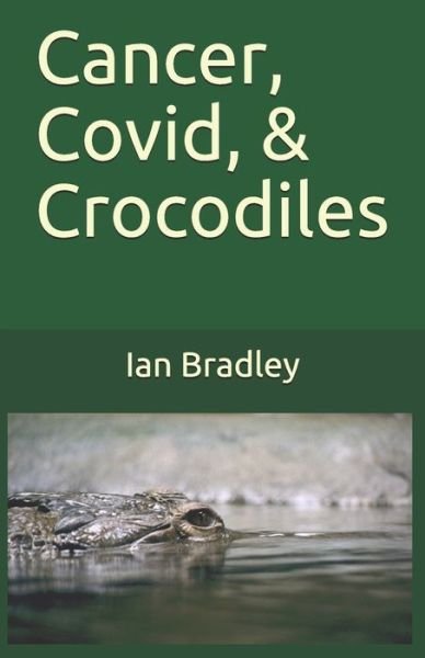 Cover for Ian Bradley · Cancer, Covid, &amp; Crocodiles (Paperback Book) (2021)