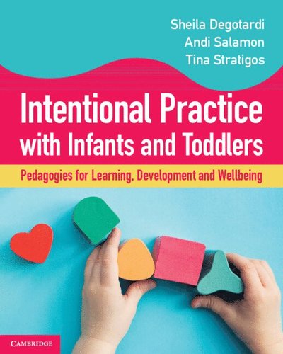 Intentional Practice with Infants and Toddlers: Pedagogies for Learning, Development and Wellbeing - Degotardi, Sheila (Macquarie University, Sydney) - Books - Cambridge University Press - 9781009380553 - June 12, 2025