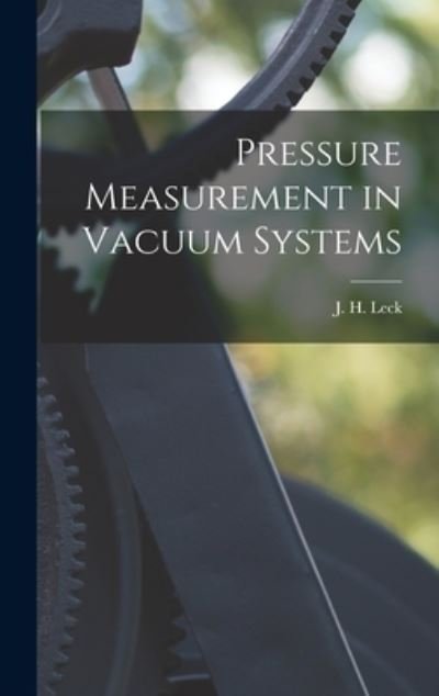 Cover for J H (John Henry) Leck · Pressure Measurement in Vacuum Systems (Innbunden bok) (2021)