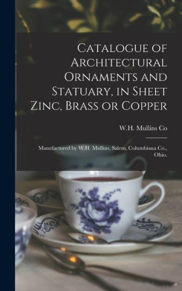 Cover for W H Mullins Co · Catalogue of Architectural Ornaments and Statuary, in Sheet Zinc, Brass or Copper (Hardcover Book) (2021)