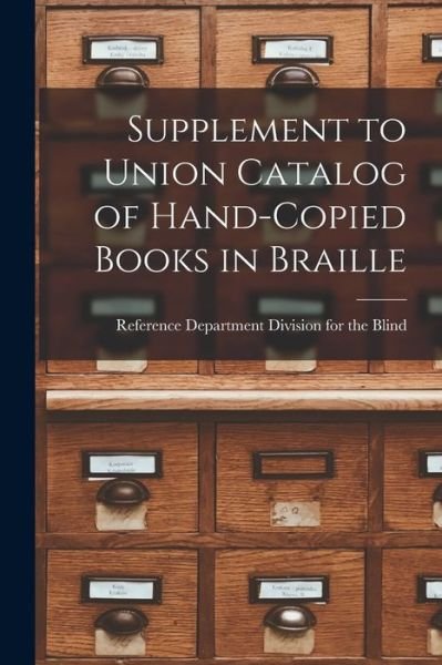 Cover for Reference Dep Division for the Blind · Supplement to Union Catalog of Hand-Copied Books in Braille (Pocketbok) (2021)