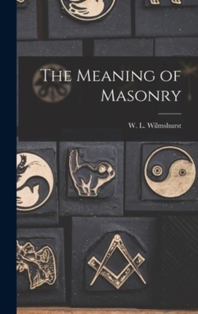 Cover for W. L. Wilmshurst · Meaning of Masonry (Book) (2022)