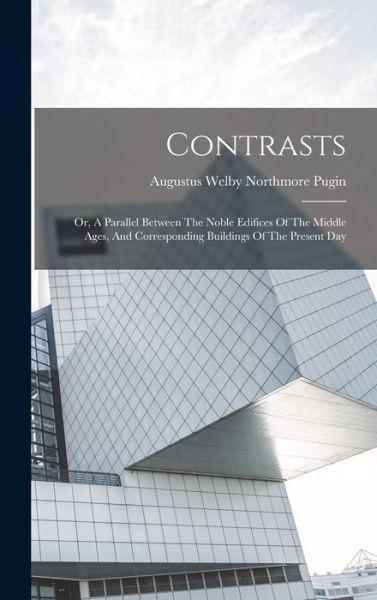 Cover for Augustus Welby Northmore Pugin · Contrasts (Book) (2022)