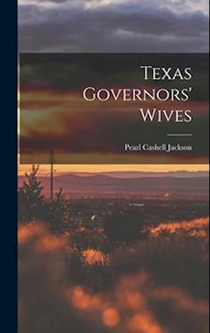 Cover for Pearl Cashell Jackson · Texas Governors' Wives (Book) (2022)