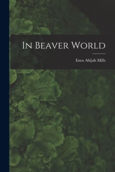 Cover for Enos Abijah Mills · In Beaver World (Book) (2022)