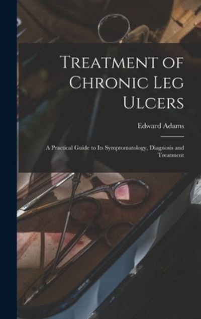 Cover for Edward Adams · Treatment of Chronic Leg Ulcers (Book) (2022)