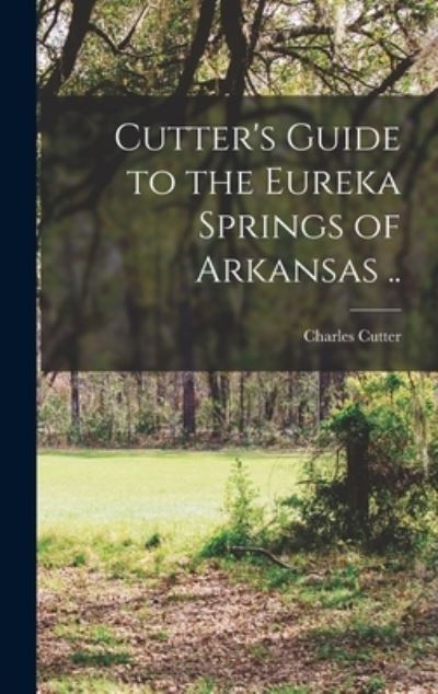 Cover for Charles Cutter · Cutter's Guide to the Eureka Springs of Arkansas . . (Book) (2022)