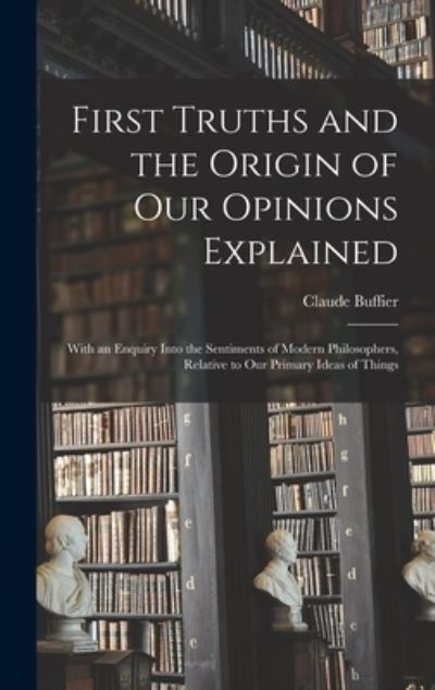 Cover for Claude Buffier · First Truths and the Origin of Our Opinions Explained (Book) (2022)