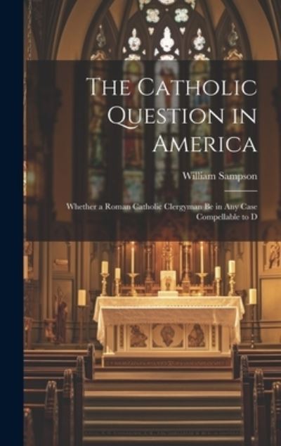 Cover for William Sampson · Catholic Question in America (Book) (2023)