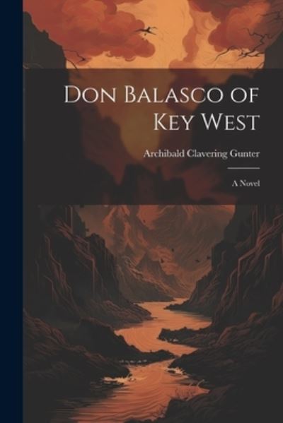 Cover for Archibald Clavering Gunter · Don Balasco of Key West; a Novel (Bok) (2023)