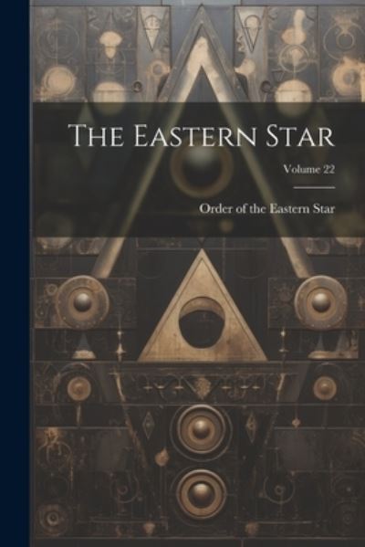 Cover for Order of the Eastern Star · Eastern Star; Volume 22 (Book) (2023)