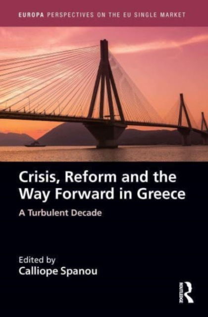 Crisis, Reform and the Way Forward in Greece: A Turbulent Decade - Europa Perspectives on the EU Single Market (Paperback Book) (2024)