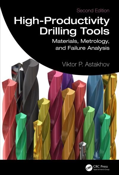 Cover for Astakhov, Viktor P. (Production Service Management Inc, Michigan, USA) · High-Productivity Drilling Tools: Materials, Metrology, and Failure Analysis (Innbunden bok) (2024)