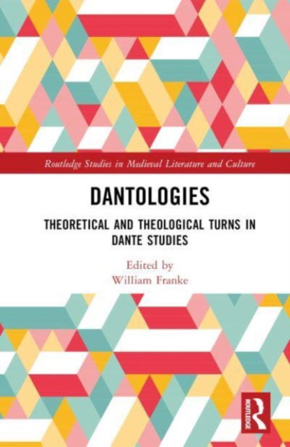 Cover for William Franke · Dantologies: Theoretical and Theological Turns in Dante Studies - Routledge Studies in Medieval Literature and Culture (Hardcover Book) (2023)
