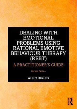 Cover for Dryden, Windy (Goldsmiths, University of London, UK) · Dealing with Emotional Problems Using Rational Emotive Behaviour Therapy (REBT): A Practitioner's Guide (Pocketbok) (2023)