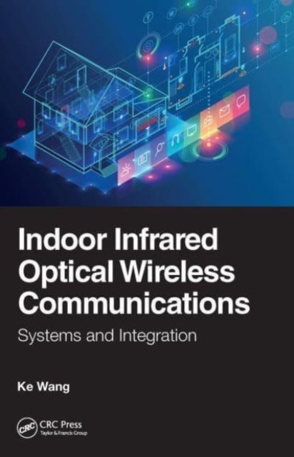 Indoor Infrared Optical Wireless Communications: Systems and Integration - Ke Wang - Livres - Taylor & Francis Ltd - 9781032654553 - 25 juin 2024