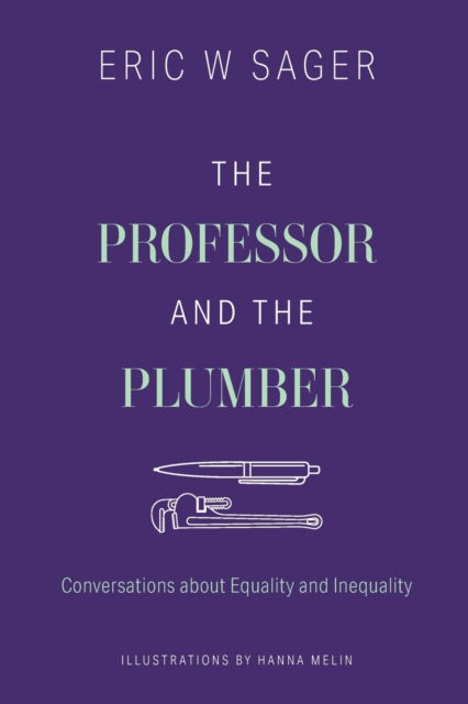The Professor and the Plumber: Conversations About Equality and Inequality - Eric W Sager - Books - FriesenPress - 9781039105553 - July 6, 2021