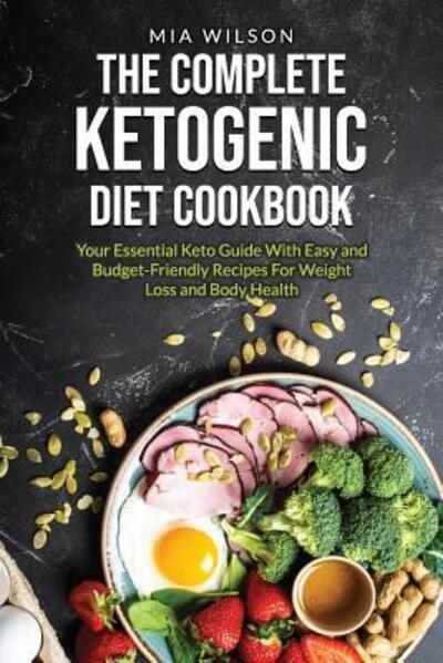 Cover for Mia Wilson · The Complete Ketogenic Diet Cookbook (Paperback Book) (2019)