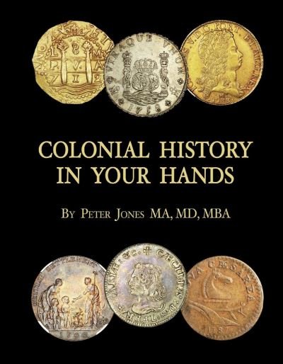Cover for Peter Jones · Colonial History in Your Hands: A Colonial Coin Colector's Collection (Hardcover bog) (2020)