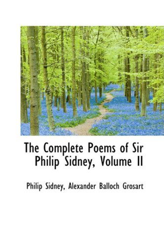 The Complete Poems of Sir Philip Sidney, Volume II - Philip Sidney - Books - BiblioLife - 9781103442553 - February 11, 2009