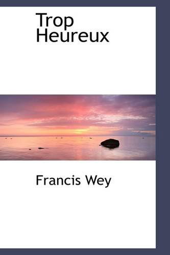 Cover for Francis Wey · Trop Heureux (Paperback Book) (2009)