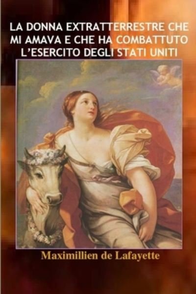 Cover for Maximillien De Lafayette · Donna Extratterrestre Che Mi Amava e Che Ha Combattuto l'esercito Degli Stati Uniti (Bog) (2012)