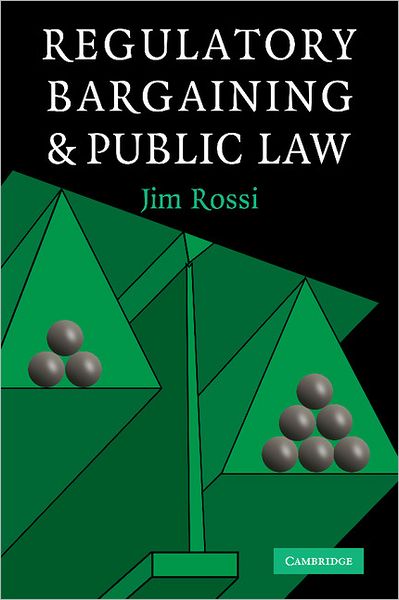 Cover for Rossi, Jim (Florida State University) · Regulatory Bargaining and Public Law (Paperback Book) (2011)