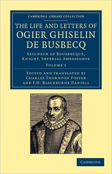 Cover for Ogier Ghislain de Busbecq · The Life and Letters of Ogier Ghiselin de Busbecq: Seigneur of Bousbecque, Knight, Imperial Ambassador - Cambridge Library Collection - European History (Taschenbuch) (2012)