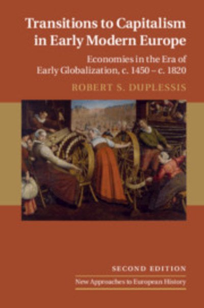 Cover for DuPlessis, Robert S. (Swarthmore College, Pennsylvania) · Transitions to Capitalism in Early Modern Europe: Economies in the Era of Early Globalization, c. 1450 – c. 1820 - New Approaches to European History (Taschenbuch) [2 Revised edition] (2019)